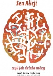 Okładka książki Sen Alicji, czyli jak działa mózg