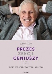 Okładka książki Prezes Sekcji Geniuszy. Portret Jerzego Vetulaniego Julia Kalęba