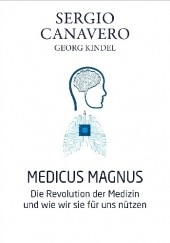 Okładka książki Medicus magnus Die Revolution der Medizin und wie wir sie für uns nützen Sergio Canavero, Georg Kindel