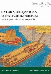Okładka książki Sztuka oblężnicza w świecie rzymskim 146 rok przed Chr. – 378 rok po Chr. Duncan B. Campbell