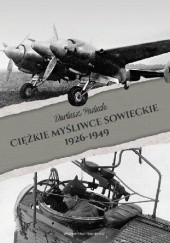 Okładka książki Ciężkie myśliwce sowieckie 1926-1949 Dariusz Paduch
