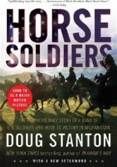 Okładka książki Horse Soldiers. The Extraordinary Story of a Band of US Soldiers Who Rode to Victory in Afghanistan Doug Stanton