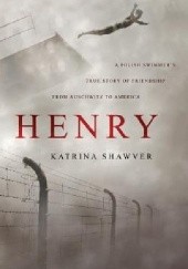 Henry: A Polish Swimmer's True Story of Friendship from Auschwitz to America