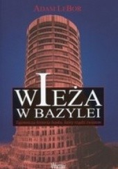 Okładka książki Wieża w Bazylei. Tajemnicza historia banku, który rządzi światem Adam LeBor