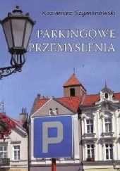 Okładka książki Parkingowe przemyślenia Kazimierz Szymanowski