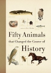 Okładka książki Fifty Animals that Changed the Course of History Eric Chaline