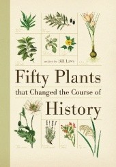 Okładka książki Fifty Plants that Changed the Course of History Bill Laws