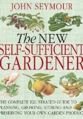 Okładka książki New Self-Sufficient Gardener John Seymour