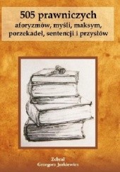 Okładka książki 505 prawniczych aforyzmów, myśli, maksym, porzekadeł, sentencji i przysłów Grzegorz Jurkiewicz