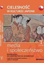 Okładka książki Cielesność w kulturze Japonii. Media i społeczeństwo. Tom 1 Iwona Kordzińska-Nawrocka, Agnieszka Kozyra