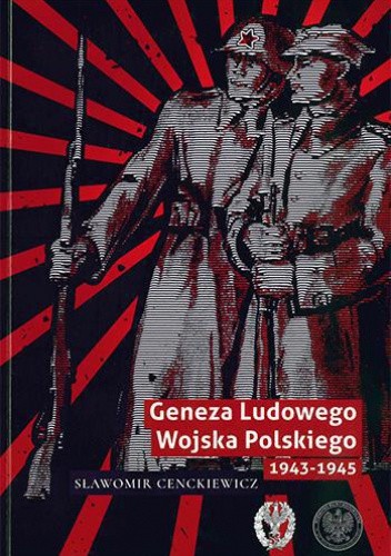 Okładka książki Geneza Ludowego Wojska Polskiego 1943 - 1945. Sławomir Cenckiewicz