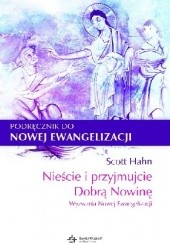 Okładka książki Nieście i przyjmujcie Dobrą Nowinę. Wyzwania Nowej Ewangelizacji Scott Hahn