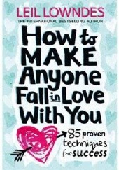 How to Make Anyone Fall in Love With You 85 Proven Techniques for Success