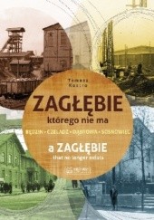 Okładka książki Zagłębie, którego nie ma - A Zaglebie that no longer exists Tomasz Kostro