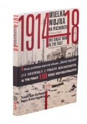 Okładka książki Wielka Wojna na Wschodzie 1914–1918. Od Bałtyku po Karpaty Danuta Błahut-Biegańska, Tomasz Kuba Kozłowski