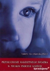 Okładka książki Przesłuchanie małoletniego świadka w polskim procesie karnym Violetta Kwiatkowska-Wójcikiewicz