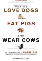 Okładka książki Why We Love Dogs, Eat Pigs, and Wear Cows Melanie Joy