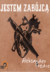 Okładka książki Jestem zabójcą Aleksander Fredro