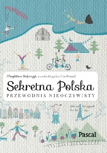 Okładka książki Sekretna Polska. Przewodnik nieoczywisty Magdalena Stefańczyk
