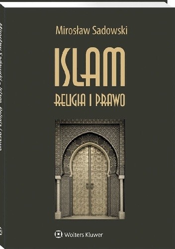Okładka książki Islam. Religia i prawo Mirosław Sadowski