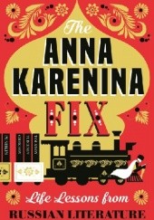 Okładka książki The Anna Karenina Fix: Life Lessons from Russian Literature Viv Groskop