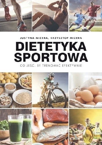 Okładka książki Dietetyka sportowa. Co jeść, by trenować efektywnie Justyna Mizera, Krzysztof Mizera
