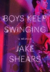 Okładka książki Boys Keep Swinging: A Memoir Jake Shears