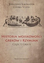 Okładka książki Historia wojskowości Greków i Rzymian część I Grecy Johannes Kromayer, Georg Veith