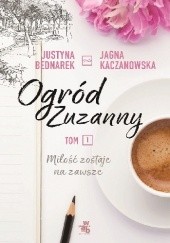 Okładka książki Miłość zostaje na zawsze Justyna Bednarek, Jagna Kaczanowska