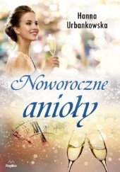 Okładka książki Noworoczne anioły Hanna Urbankowska