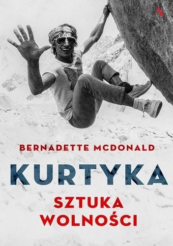Okładka książki Kurtyka. Sztuka wolności Bernadette McDonald