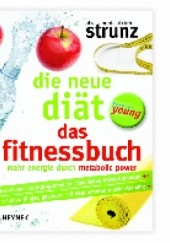 Okładka książki Die neue Diät – Das Fitnessbuch: Mehr Energie durch Metabolic Power Ulrich Strunz
