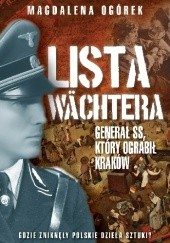 Okładka książki Lista Wächtera. Generał SS, który ograbił Kraków Magdalena Ogórek