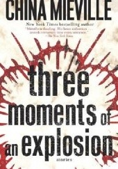 Okładka książki Three moments of an explosion: stories