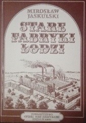 Okładka książki Stare fabryki Łodzi Mirosław Jaskulski