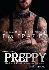 Okładka książki Preppy: The Life &amp;Death of Samuel Clearwater, PART TREE T.M. Frazier