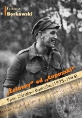 Okładka książki "Żelazny" od "Łupaszki". Ppor. Zdzisław Badocha (1925–1946) Łukasz Borkowski