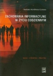 Okładka książki Zachowania informacyjne w życiu codziennym : informacyjny świat pokolenia Y Barbara Kamińska-Czubała