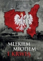 Okładka książki Mlekiem, miodem i krwią Marcin Więckowski