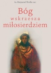 Okładka książki Bóg wskrzesza miłosierdziem Krzysztof Kralka SAC