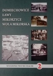 Okładka książki Domiechowice, Ławy, Mikorzyce, Wola Mikorska praca zbiorowa