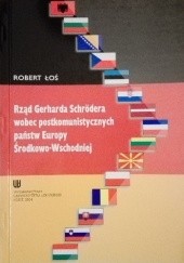 Okładka książki Rząd Gerharda Schrödera wobec postkomunistycznych państw Europy Środkowo-Wschodniej Robert Łoś