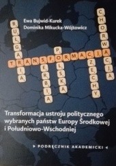 Okładka książki Transformacja ustroju politycznego wybranych państw Europy Środkowej i Południowo-Wschodniej Ewa Bujwid-Wójtowicz, Dominika Mikucka-Wójtowicz