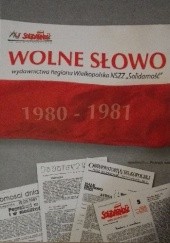 Okładka książki Wolne Słowo: wydawnictwa Regionu Wielkopolska NSZZ "Solidarność" 1980-1981. Materiały źródłowe praca zbiorowa
