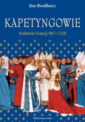Okładka książki Kapetyngowie. Królowie Francji, 987–1328 Jim Bradbury