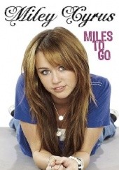 Okładka książki Miles To Go Miley Cyrus, Hilary Liftin