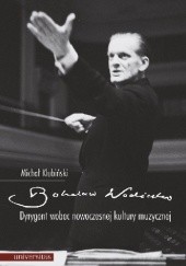Okładka książki Bohdan Wodiczko. Dyrygent wobec nowoczesnej kultury muzycznej Michał Klubiński