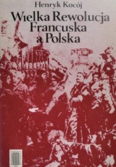 Okładka książki Wielka Rewolucja Francuska a Polska Henryk Kocój