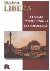 Okładka książki Od Sejmu Czteroletniego do Napoleona Zdzisław Libera