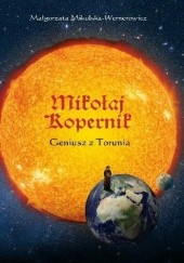 Okładka książki Mikołaj Kopernik. Geniusz z Torunia Małgorzata Mikulska-Wernerowicz